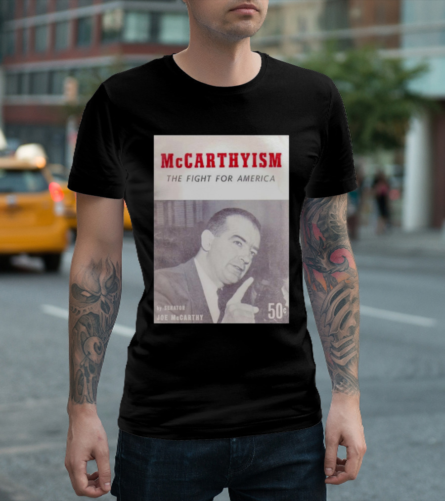 McCarthyism The Fight For America By Senator Joe McCarthy 50c T-Shirt