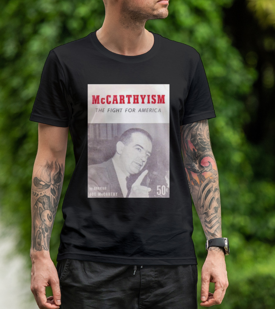 McCarthyism The Fight For America By Senator Joe McCarthy 50c T-Shirt