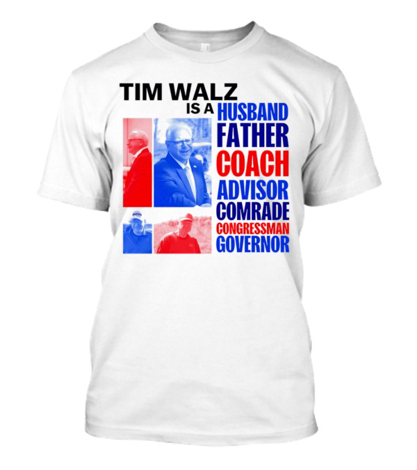 Tim Walz Is A Husband Father Coach Advisor Comrade Congressman Governor T-Shirt