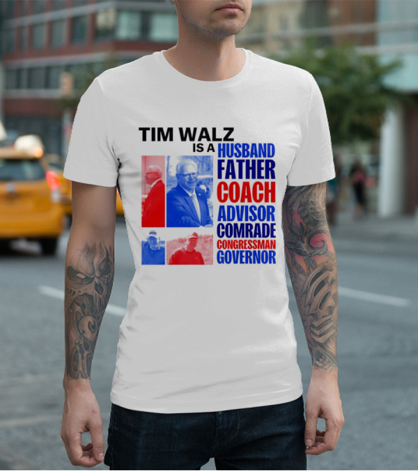 Tim Walz Is A Husband Father Coach Advisor Comrade Congressman Governor T-Shirt