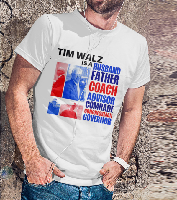 Tim Walz Is A Husband Father Coach Advisor Comrade Congressman Governor T-Shirt