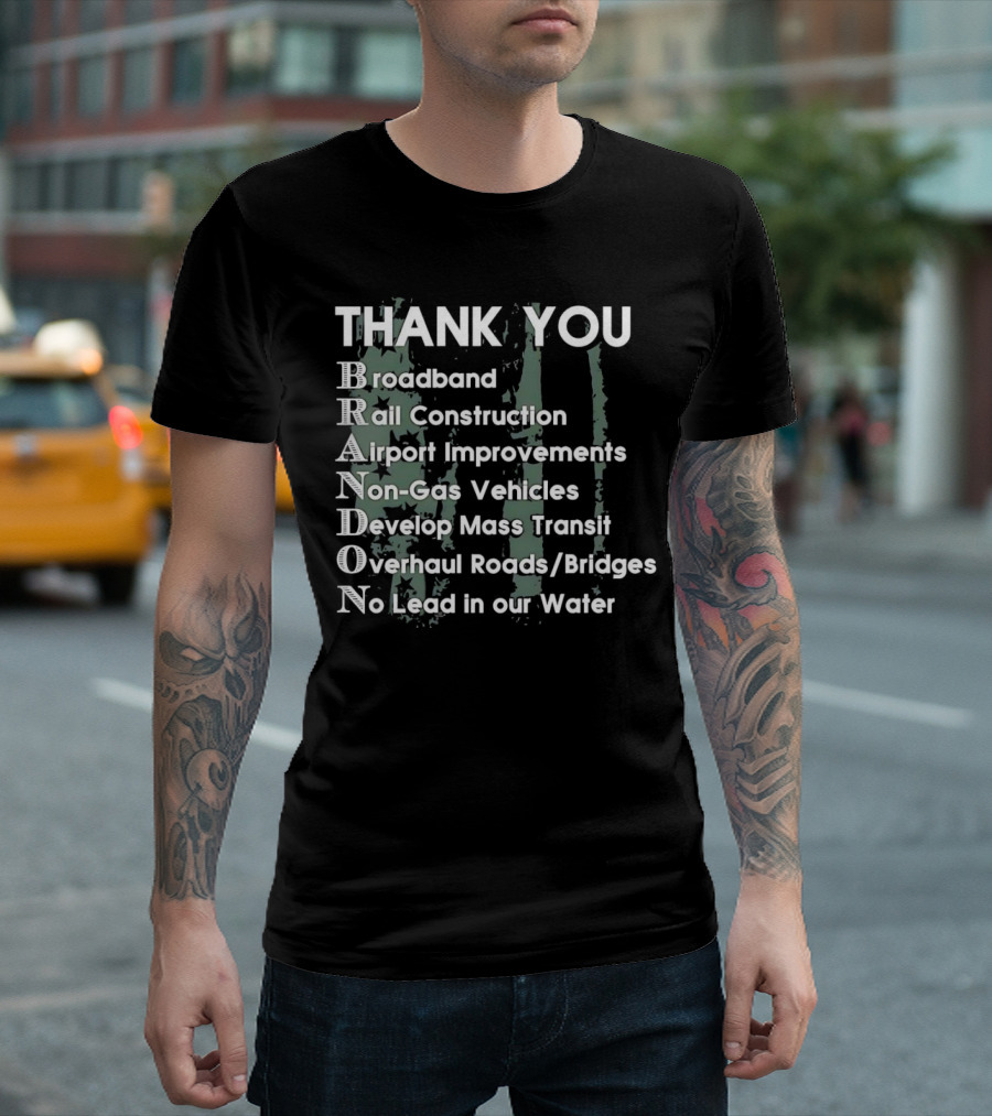 Thank You Brandon Broadband Rail Construction Airport Improvements Non-Gas Vehicles Develop Mass Transit Overhaul Roads Bridges No Lead In Our Water T-Shirt
