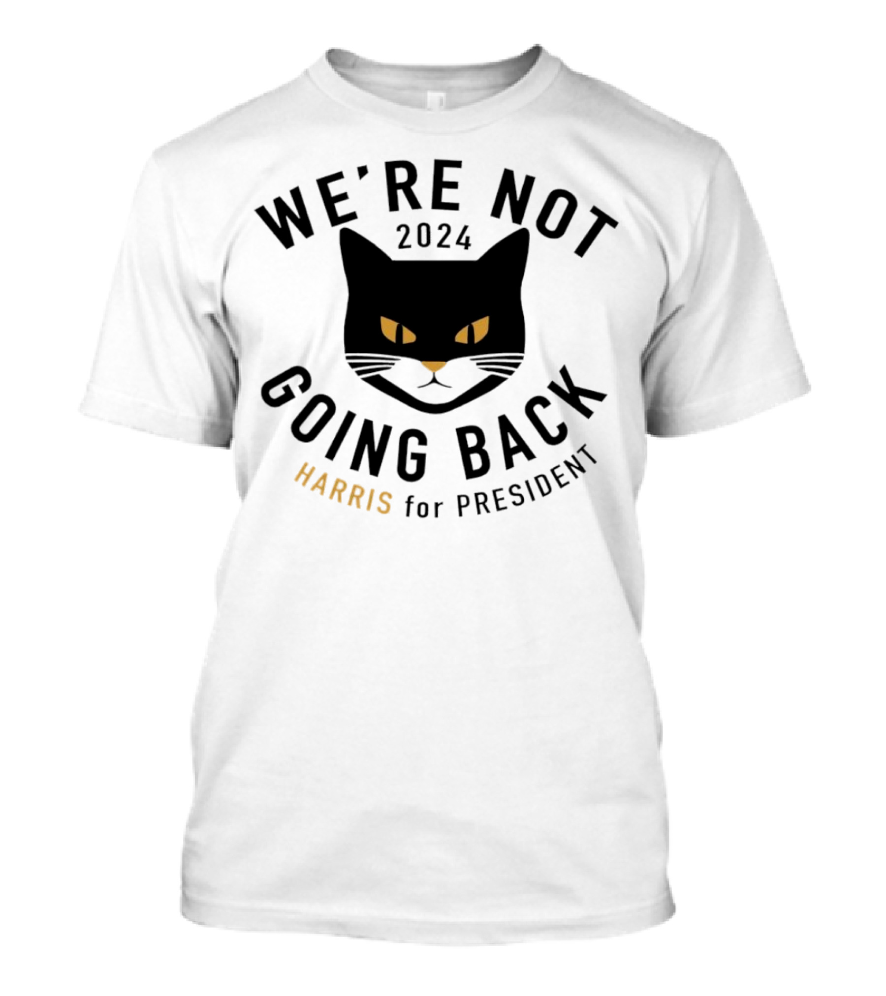 We're Not Going Back 2024 Black Cat Harris For President T-Shirt