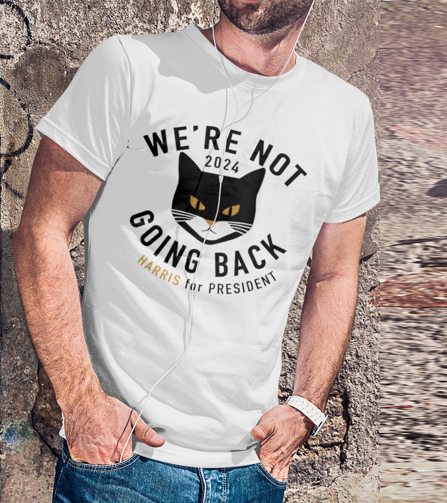 We're Not Going Back 2024 Black Cat Harris For President T-Shirt
