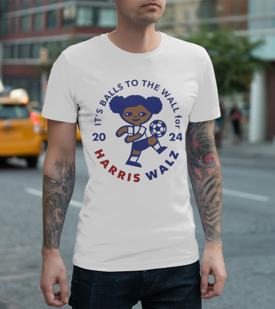 IT'S BALLS TO THE WALL FOR HARRIS WALZ 2024 SOCCER BALL PLAYER T-Shirt