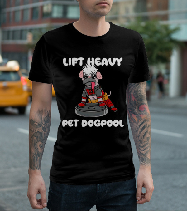 Lift Heavy Pet Dogpool Deadpool Parody With Workout Dog And Barbell T-Shirt