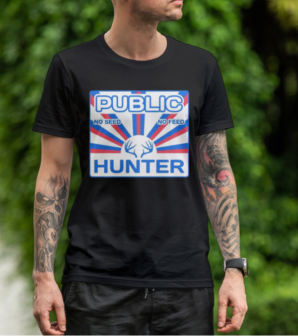 PUBLIC HUNTER NO SEED NO FEED T-Shirt