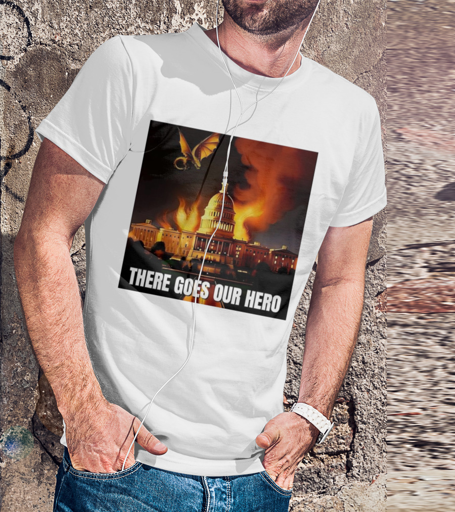 There Goes Our Hero With Dragon Capitol On Fire T-Shirt