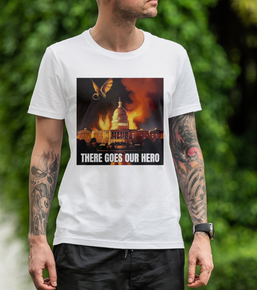 There Goes Our Hero With Dragon Capitol On Fire T-Shirt