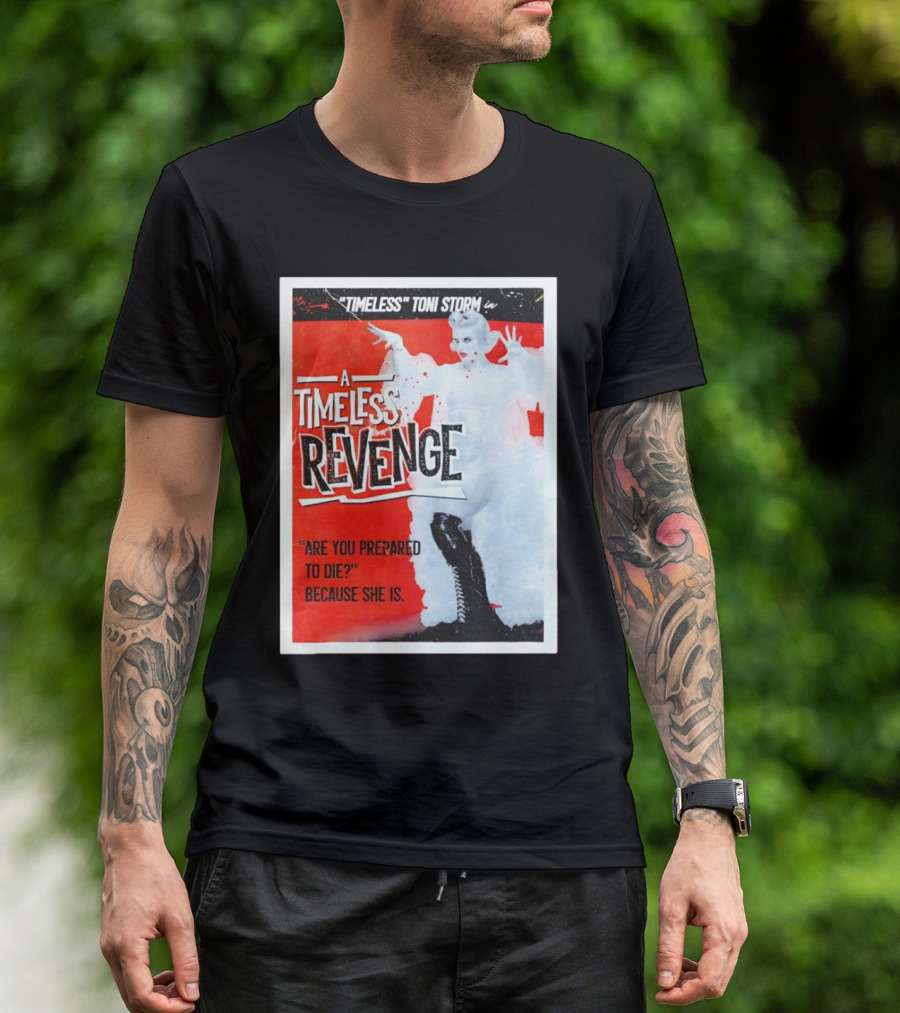Timeless Toni Storm In A Timeless Revenge Are You Prepared To Die? Because She Is T-Shirt