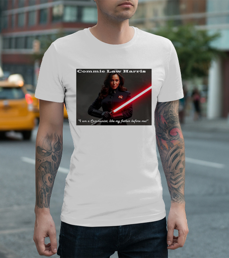 Commie Law Harris I Am a Communist Like My Father Before Me Lightsaber Soviet T-Shirt