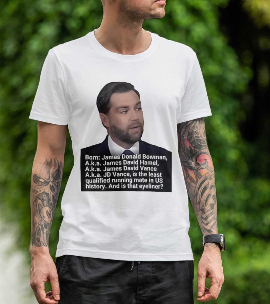 Born James Donald Bowman JD Vance Least Qualified Running Mate Eyeliner Question T-Shirt