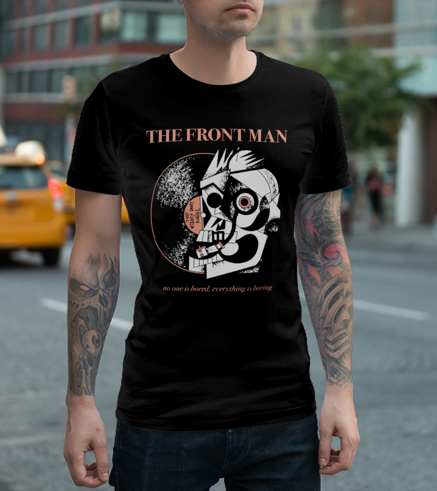 The Front Man No One is Bored Everything is Boring Picasso-Style T-Shirt