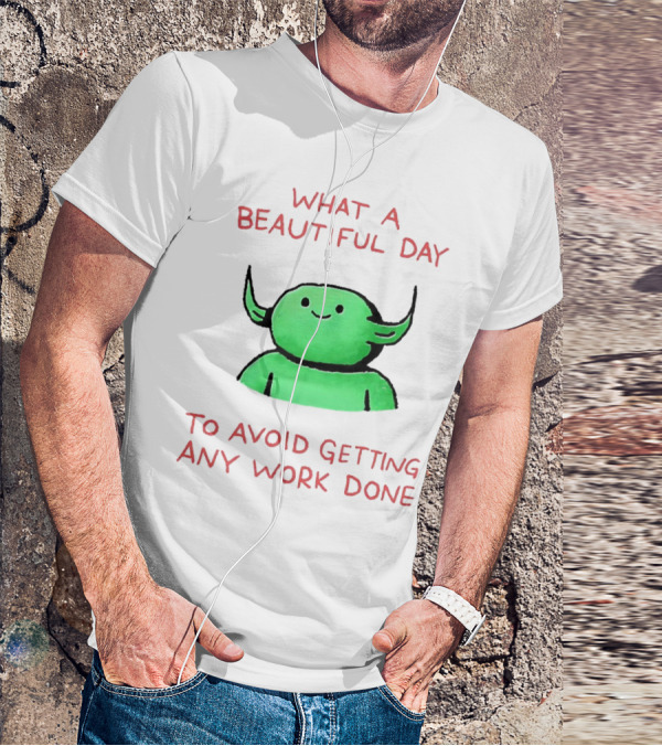 What A Beautiful Day To Avoid Getting Any Work Done With Green Creature T-Shirt