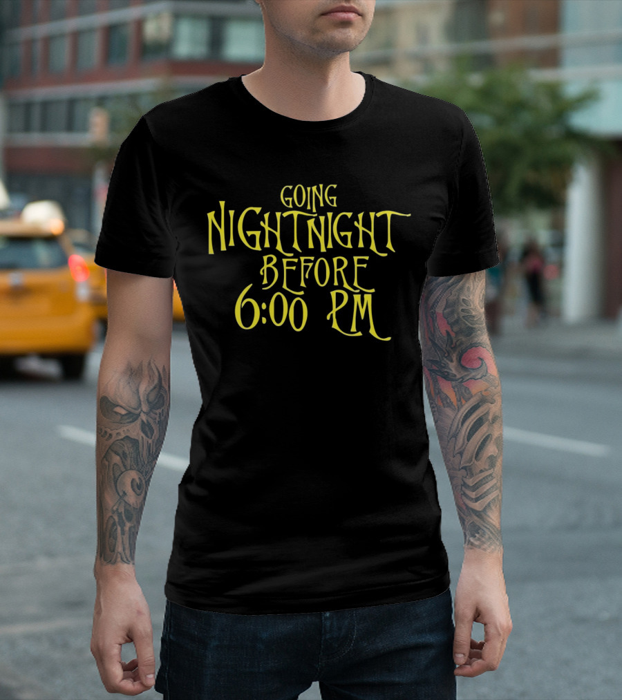 Going Nightnight Before 6 00 PM Vintage Typography T-Shirt