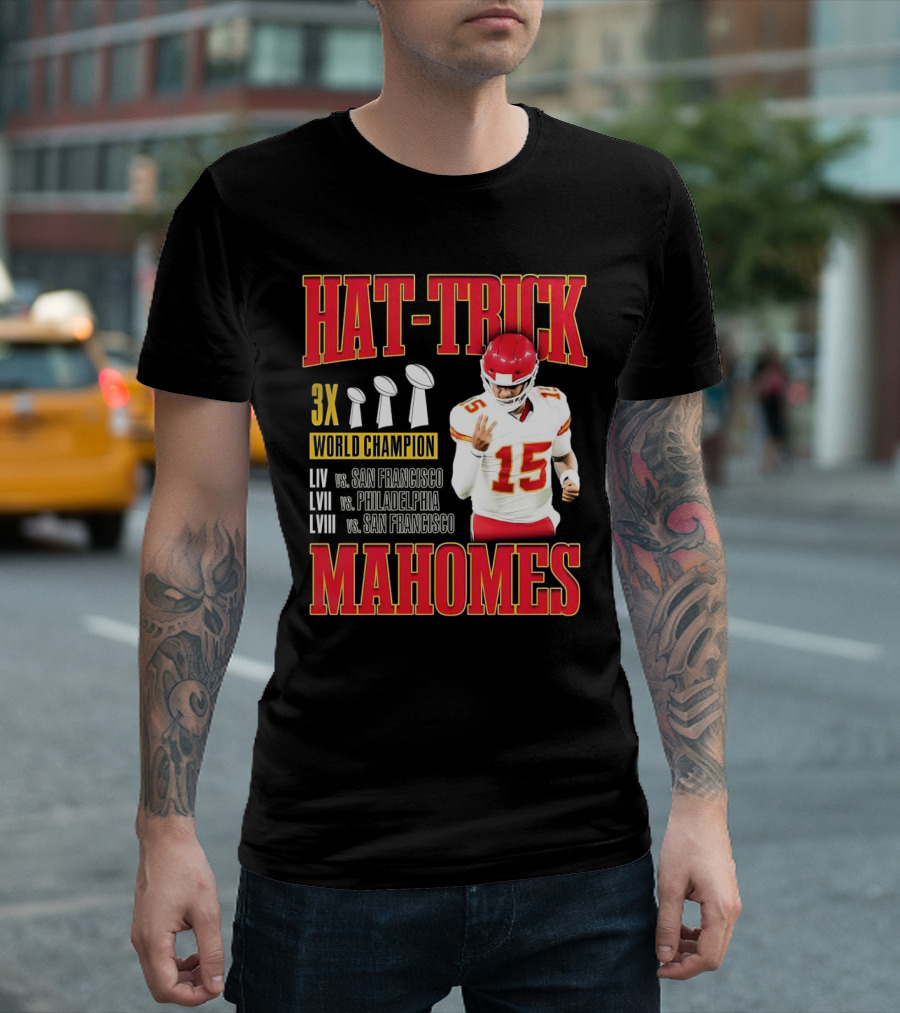 Hat Trick 3X World Champion Mahomes LIV LVII LVIII San Francisco Philadelphia T-Shirt