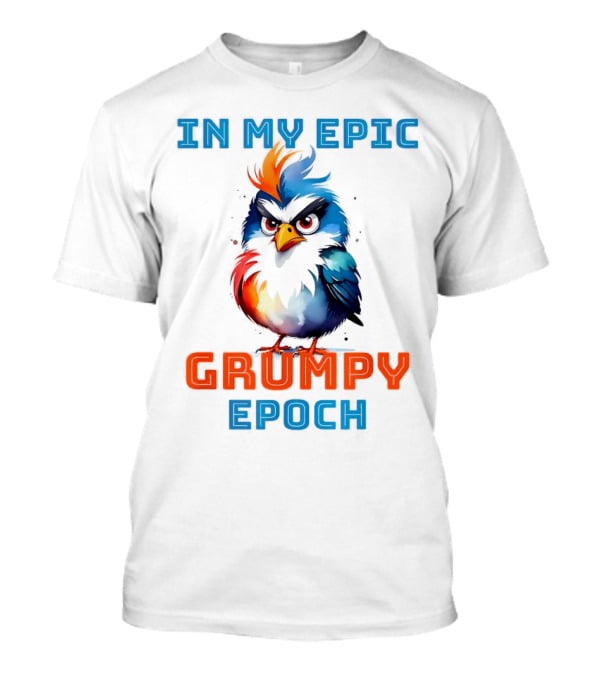 In My Epic Grumpy Epoch T-Shirt
