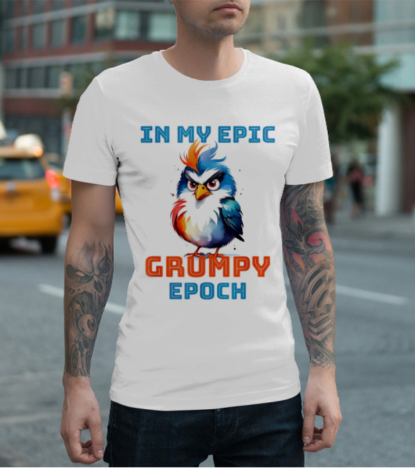 In My Epic Grumpy Epoch T-Shirt