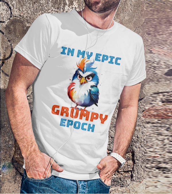 In My Epic Grumpy Epoch T-Shirt
