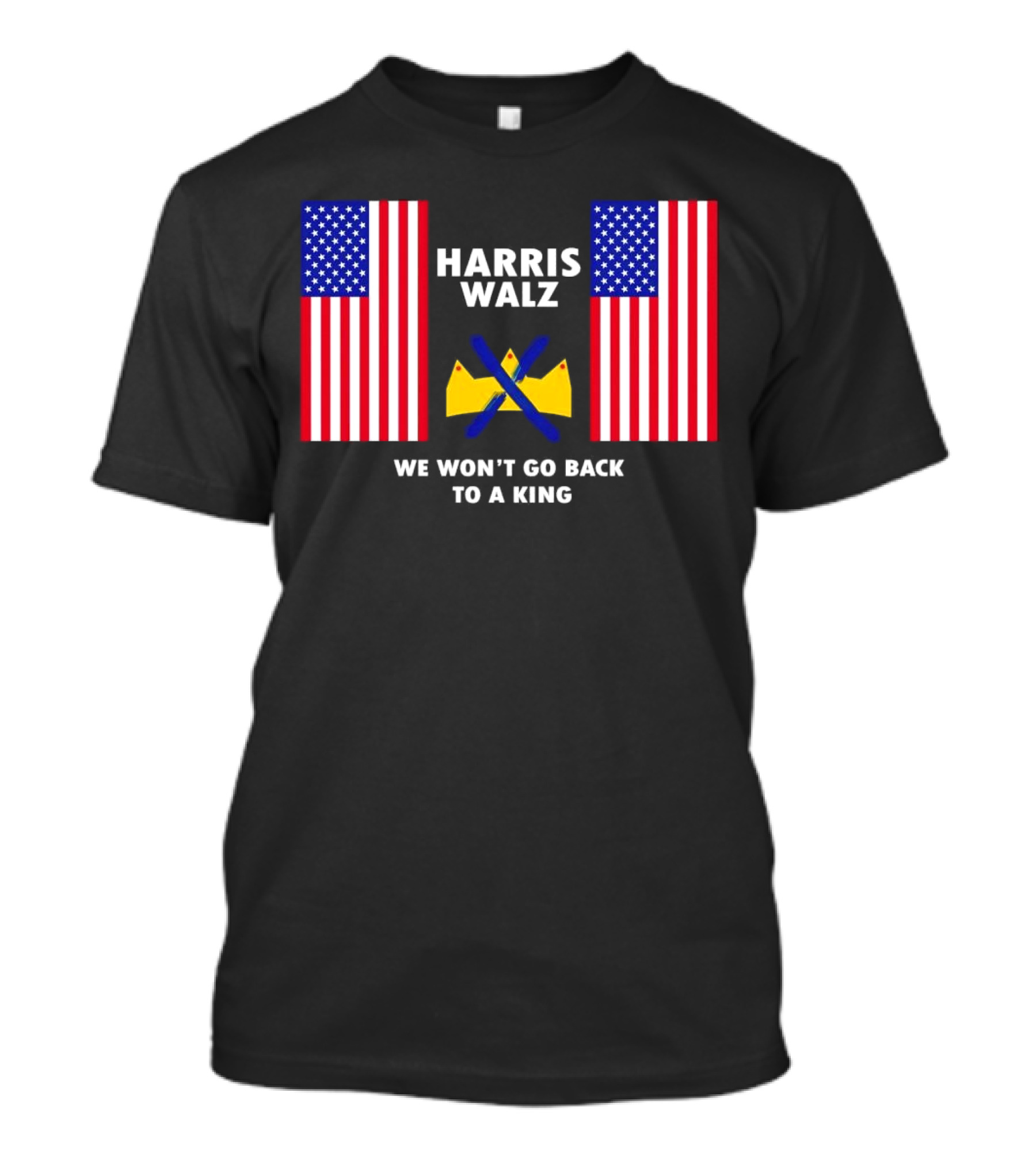 Harris Walz American Flags We Won’t Go Back To A King T-Shirt