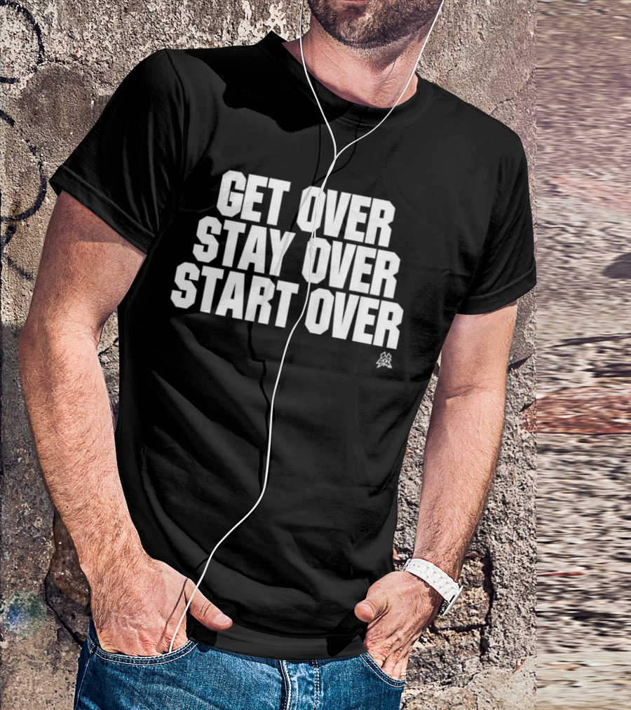 Matt Cardona Get Over Stay Over Start Over Motivational T-Shirt