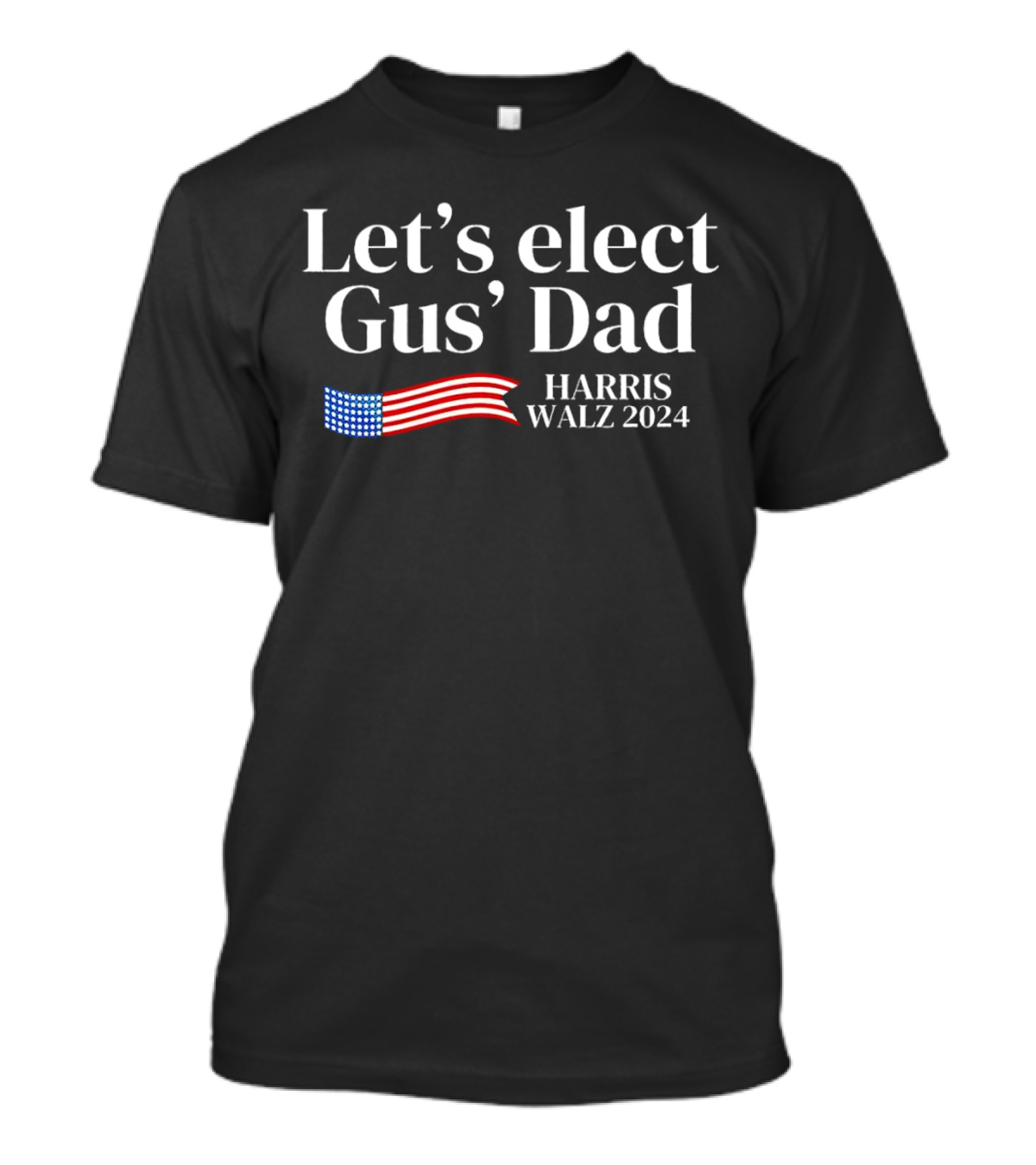 Let’s Elect Gus’ Dad Harris Walz 2024 American Flag T-Shirt