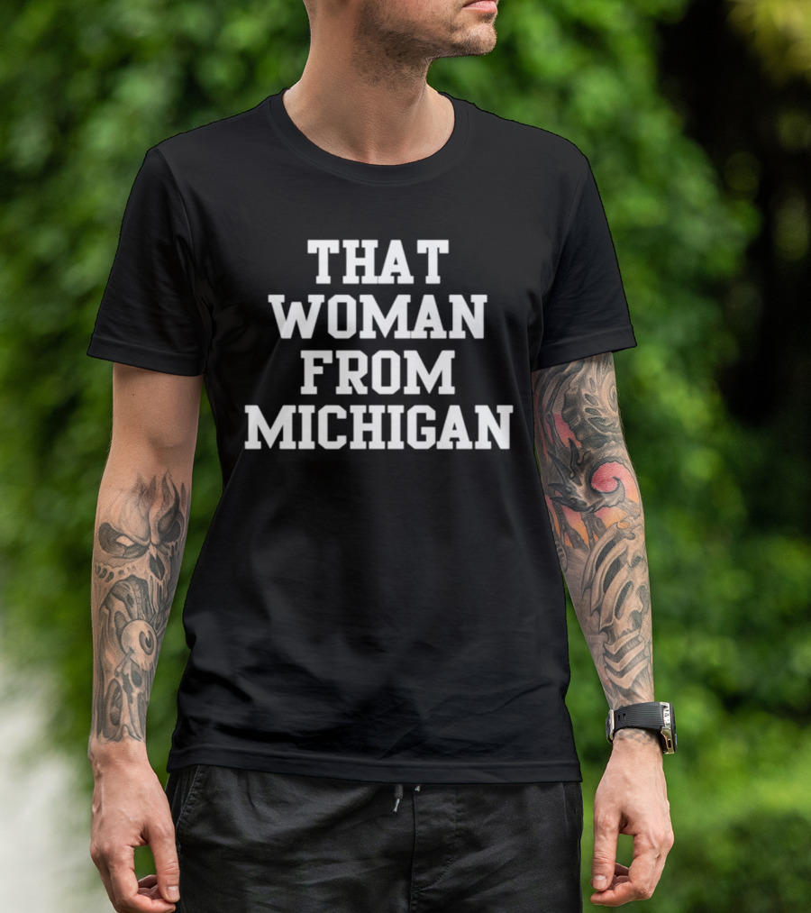 That Woman From Michigan Shirt Text Bold Typeface T-Shirt