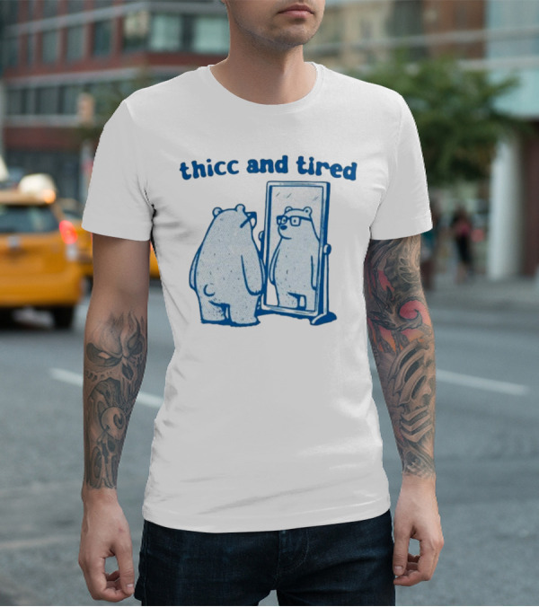 Thicc And Tired Bear With Glasses In Mirror T-Shirt
