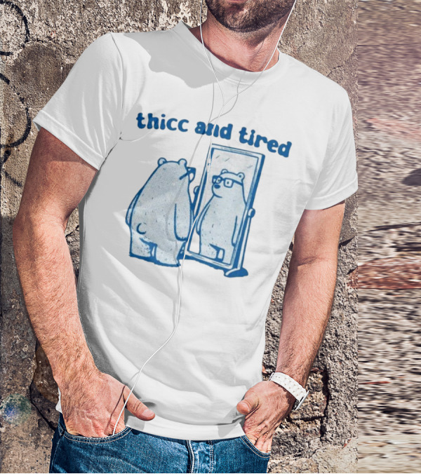 Thicc And Tired Bear With Glasses In Mirror T-Shirt