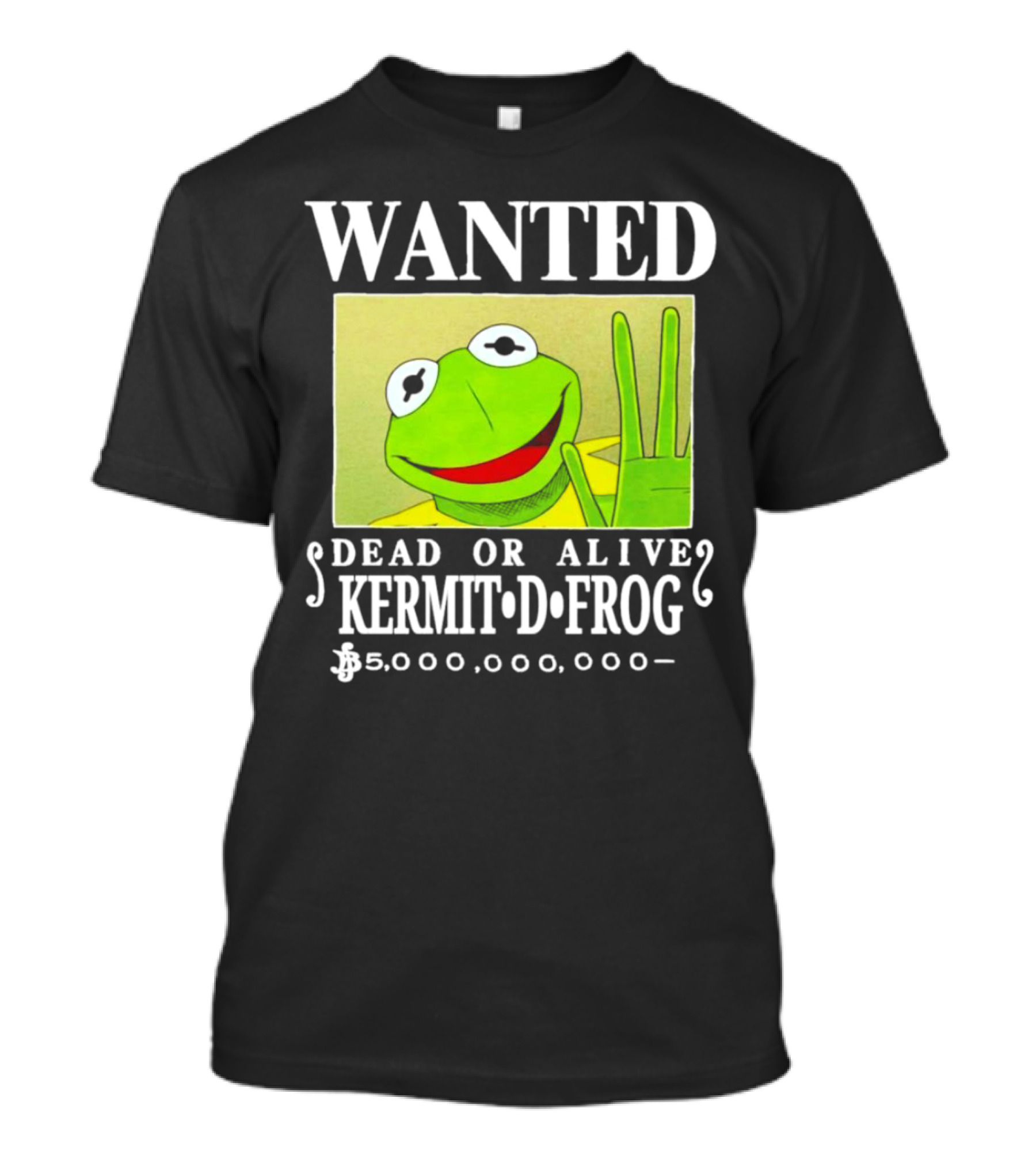 WANTED KERMIT D FROG DEAD OR ALIVE $5,000,000,000 T-Shirt