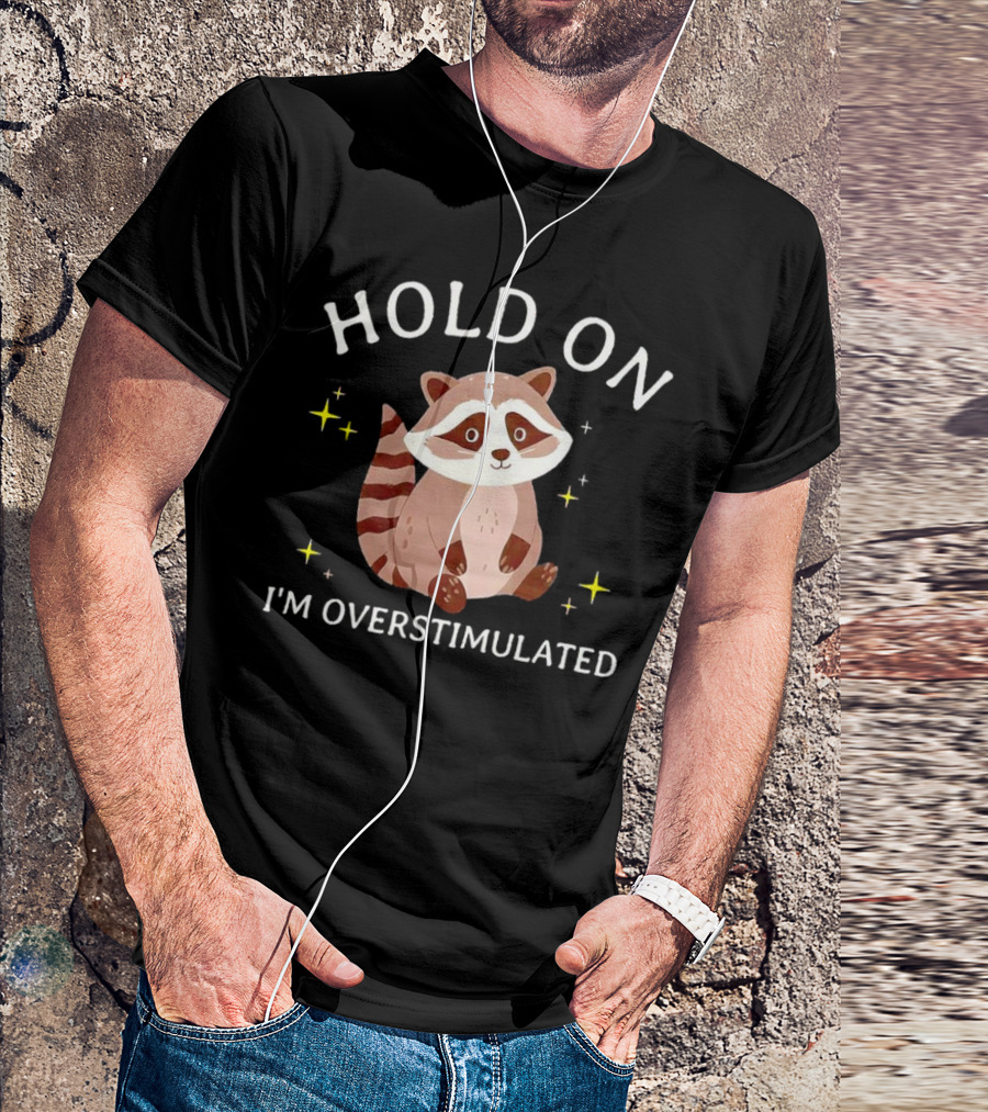Hold On I'm Overstimulated Raccoon With Stars T-Shirt
