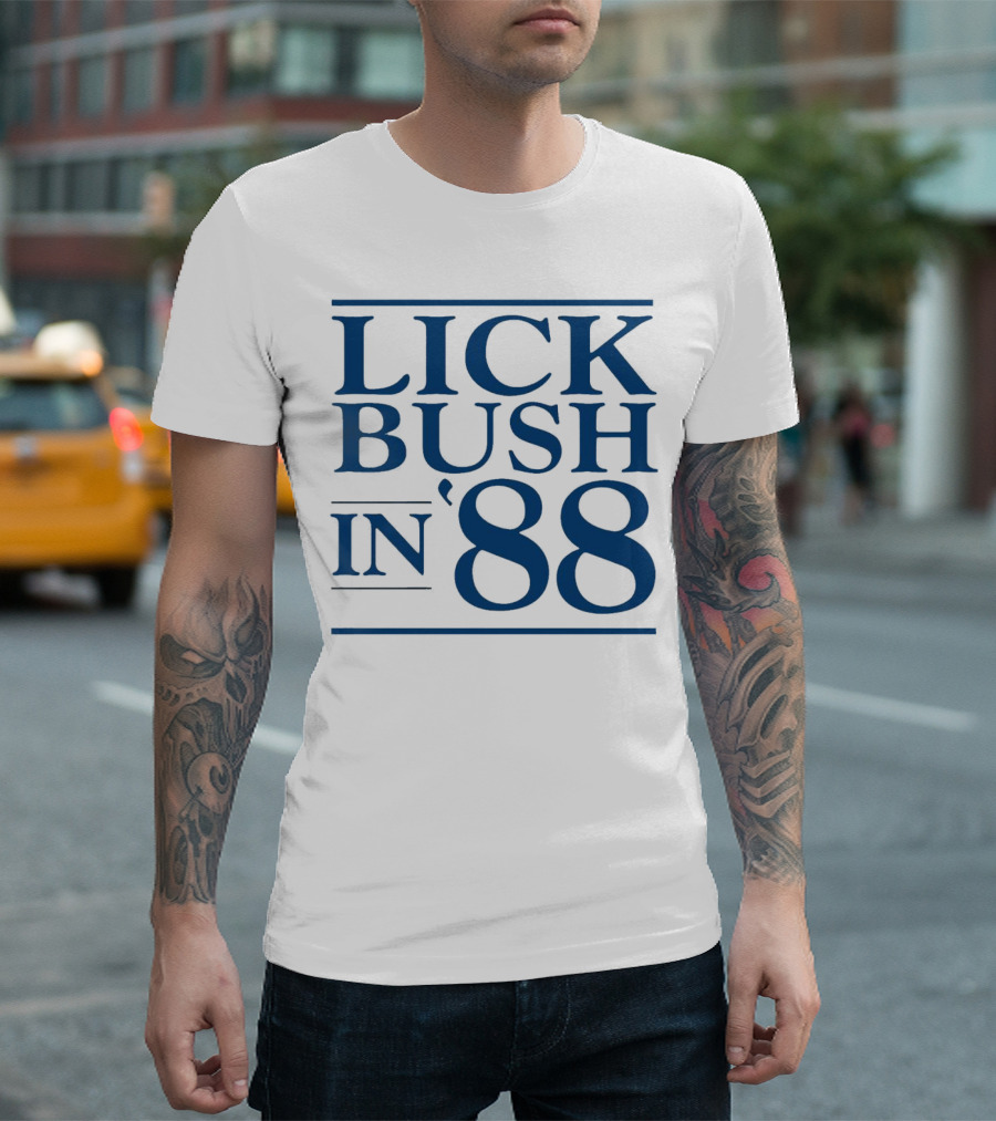 Lick Bush in 88 Political T-Shirt