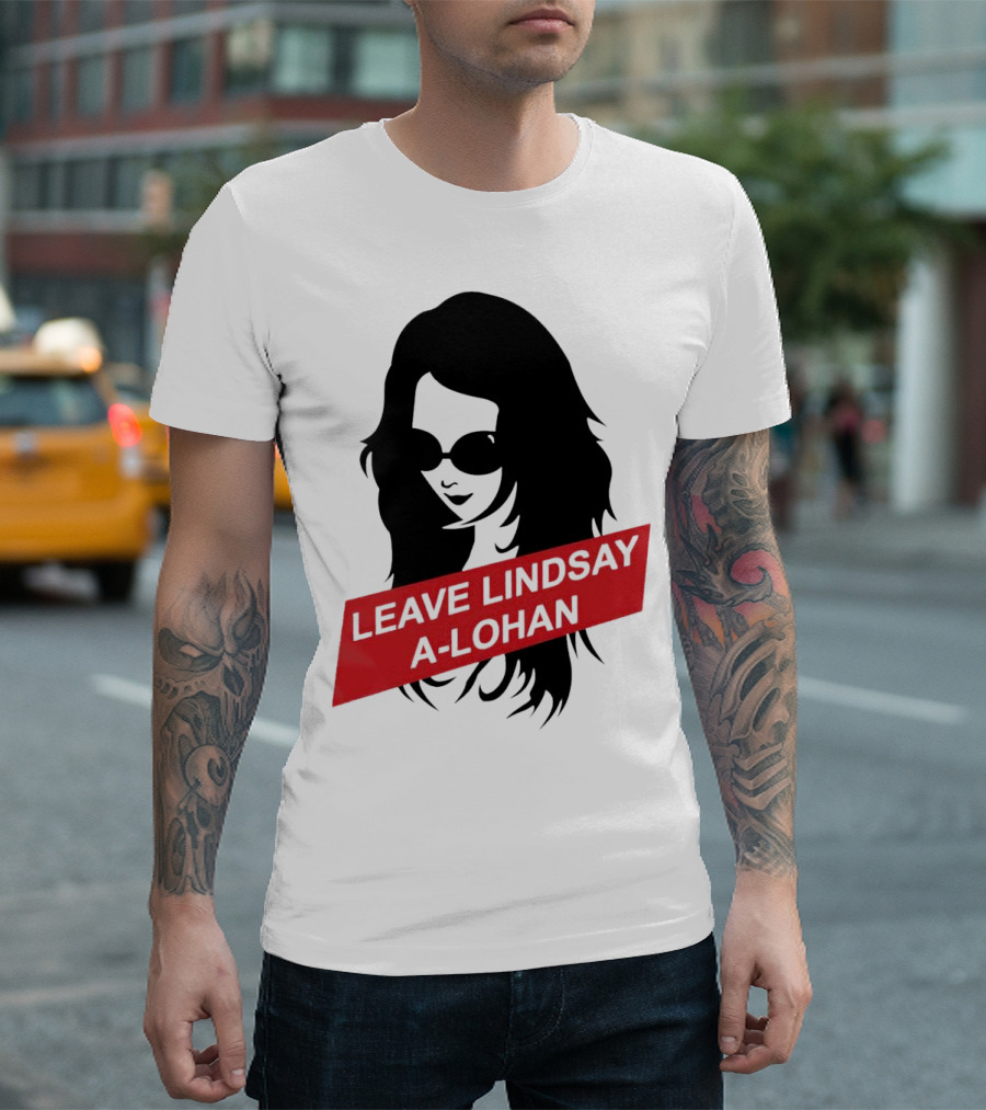 Leave Lindsay A-Lohan T-Shirt