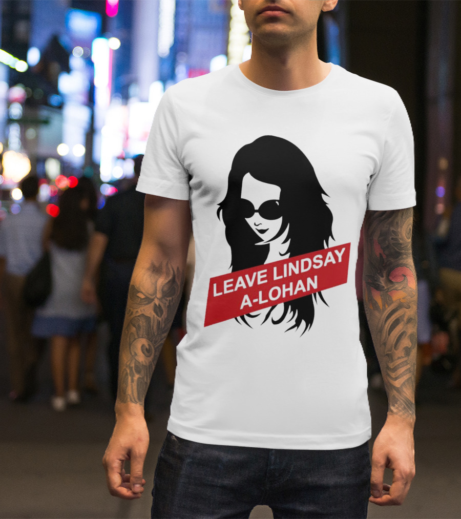 Leave Lindsay A-Lohan T-Shirt