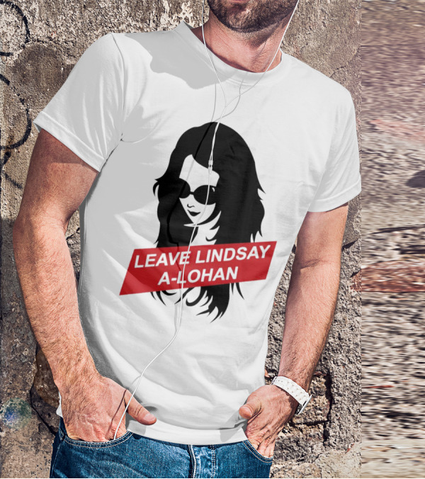 Leave Lindsay A-Lohan T-Shirt