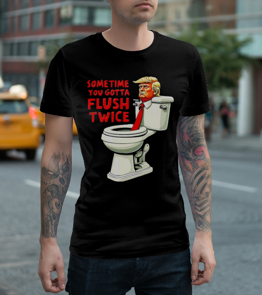 Sometime You Gotta Flush Twice Anti Trump Toilet Cartoon T-Shirt