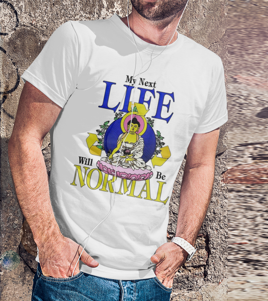 My Next Life Will Be Normal Buddhist T-Shirt