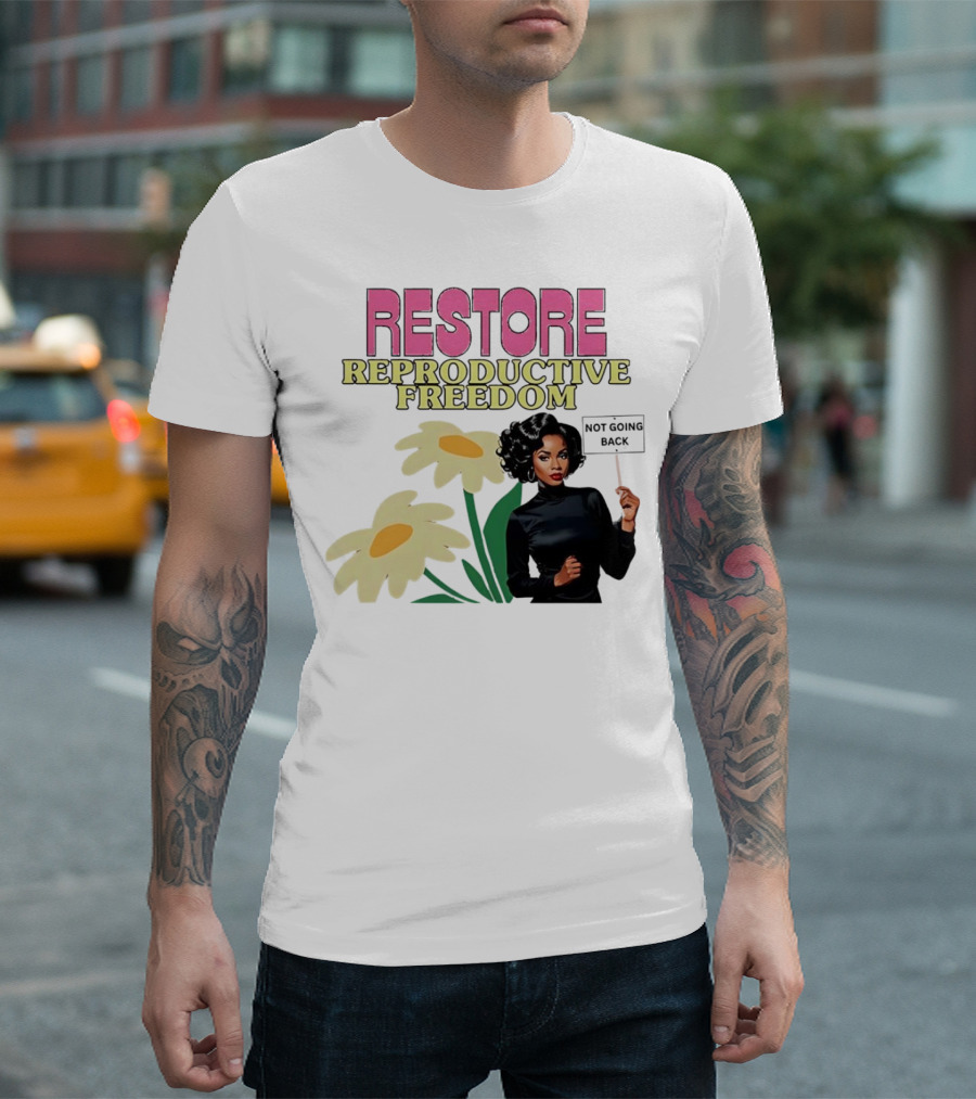 RESTORE REPRODUCTIVE FREEDOM NOT GOING BACK T-Shirt