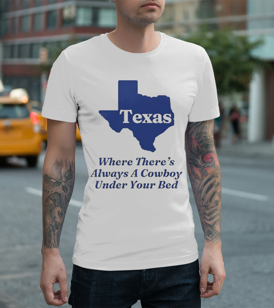 Texas Map Where There’s Always a Cowboy Under Your Bed T-Shirt