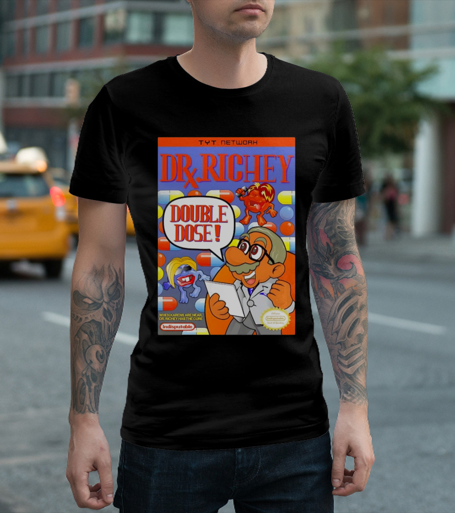 TYT Network DR. Richey Double Dose When Karens Are Near Dr. Richey Has The Cure Indisputable T-Shirt