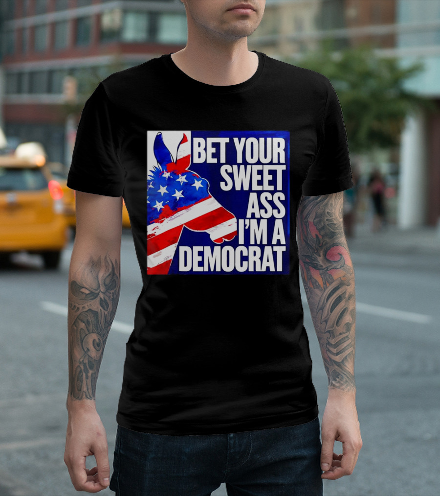 Bet Your Sweet Ass I’m A Democrat American Flag Donkey T-Shirt
