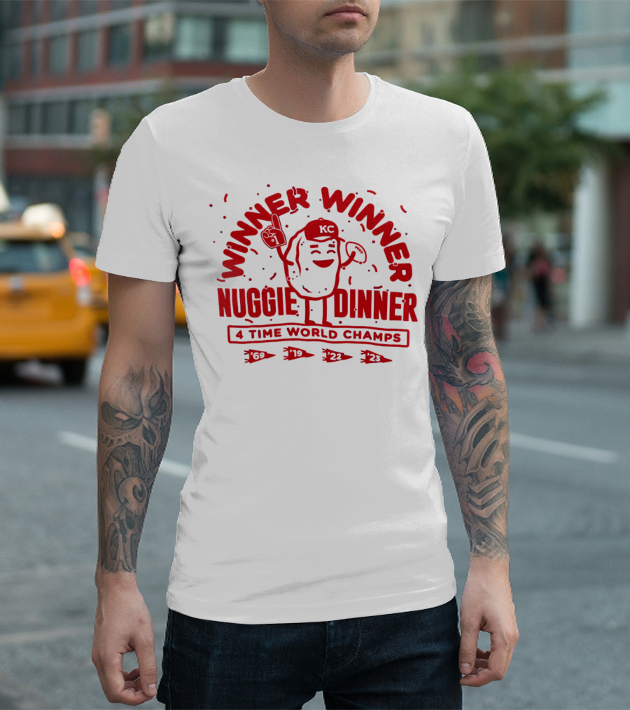 Winner Winner Nuggie Dinner Kansas City Chiefs 4 Time World Champs 69 19 22 23 T-Shirt