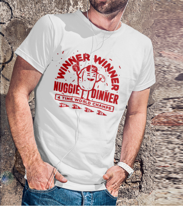 Winner Winner Nuggie Dinner Kansas City Chiefs 4 Time World Champs 69 19 22 23 T-Shirt