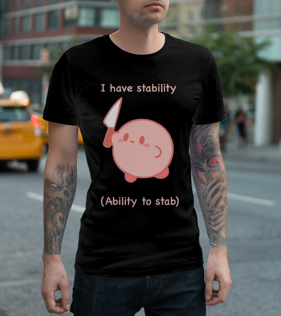 Kirby I Have Stability Ability to Stab T-Shirt