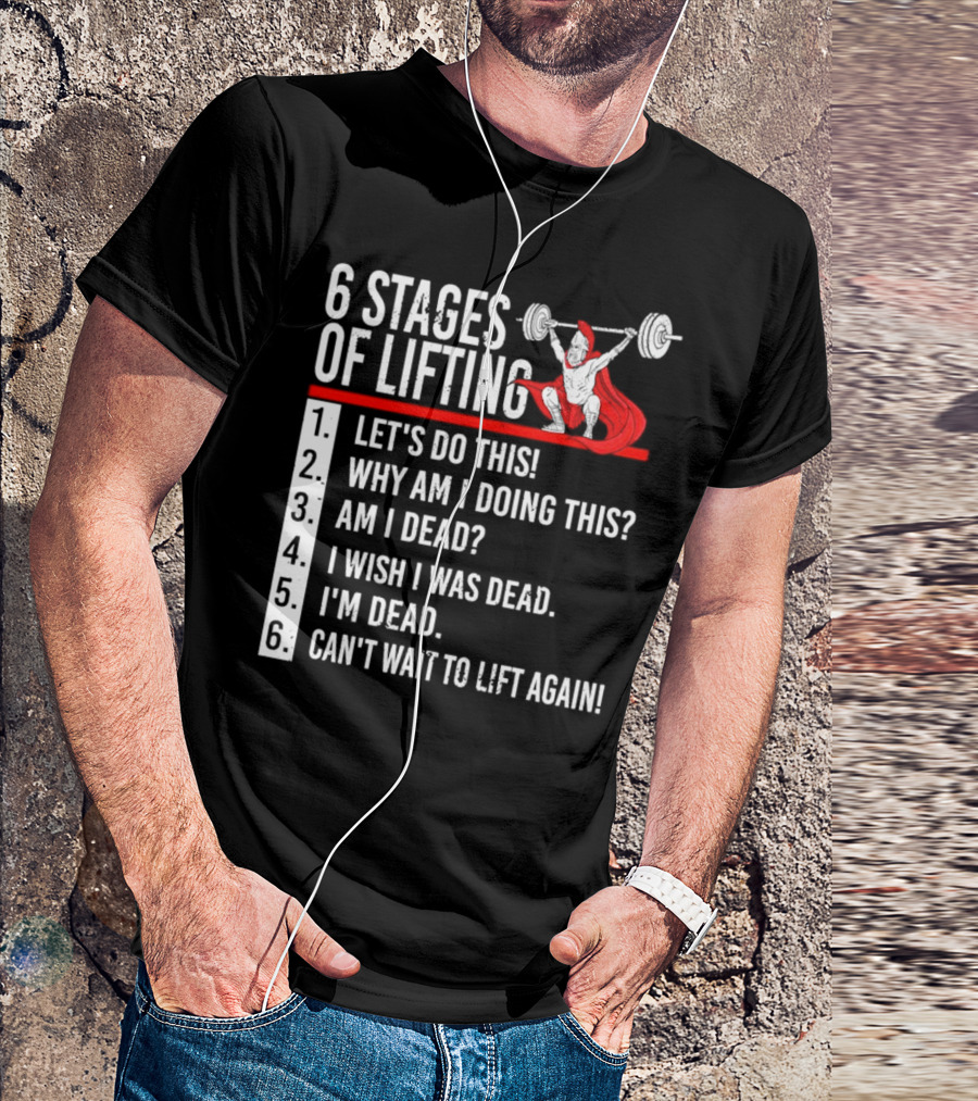 6 Stages Of Lifting Let's Do This Powerlifting Humor Motivational Mindset T-Shirt