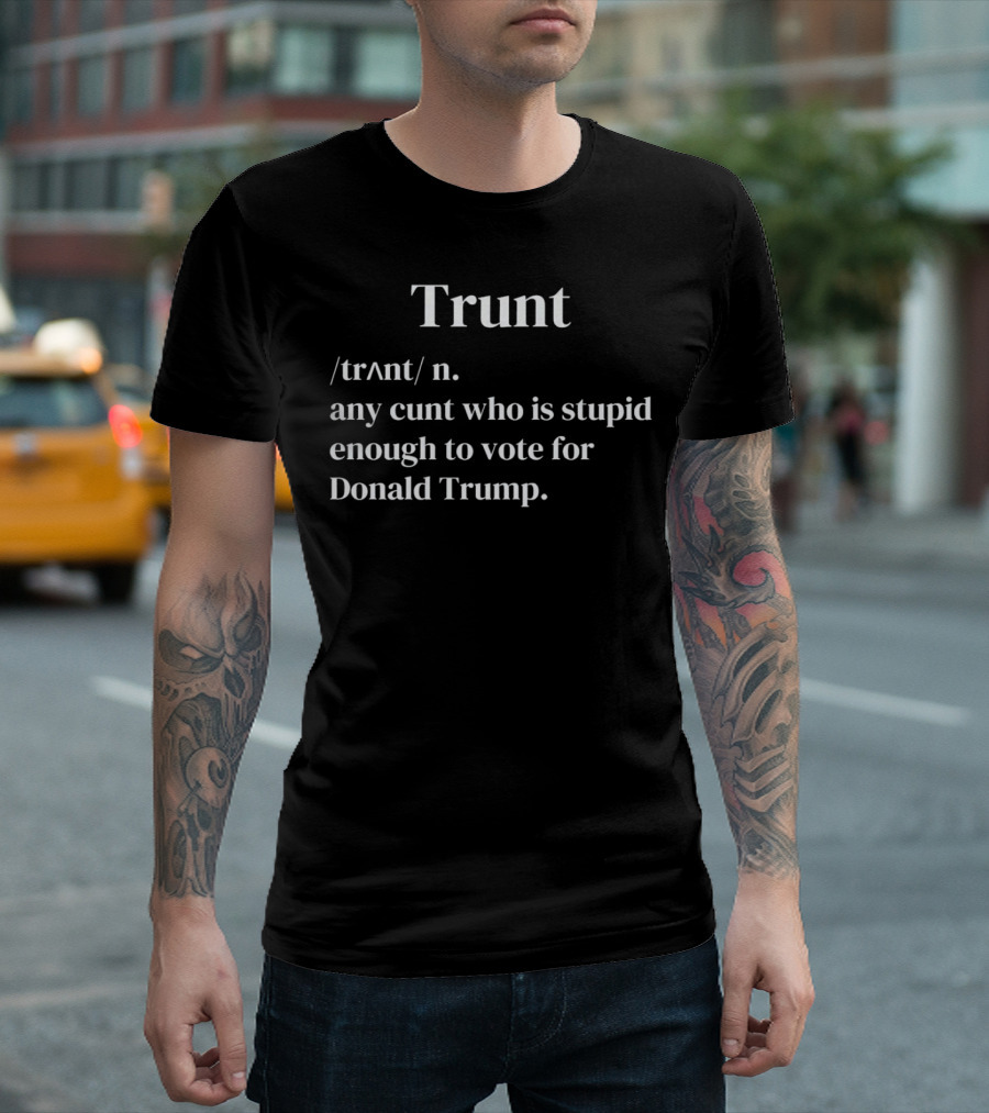 Trunt Definition Political Satire Donald Trump Voting Critique T-Shirt