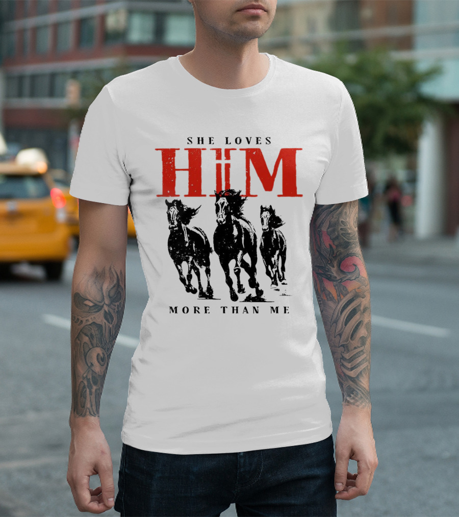 She Loves Him More Than Me With Galloping Horses T-Shirt