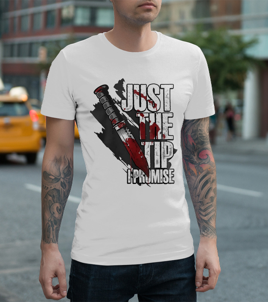 Just The Tip I Promise Knife T-Shirt