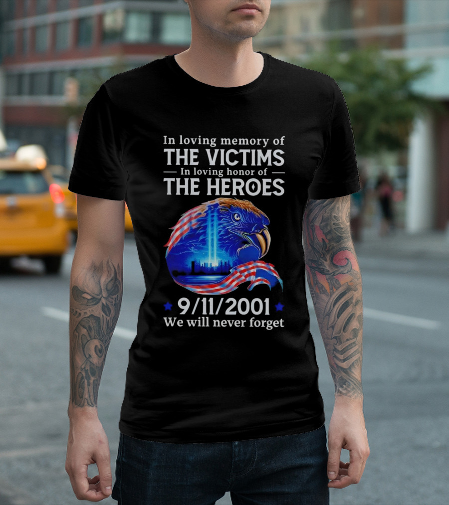 In Loving Memory of the Victims In Loving Honor of the Heroes 9/11/2001 Eagle Tribute We Will Never Forget T-Shirt