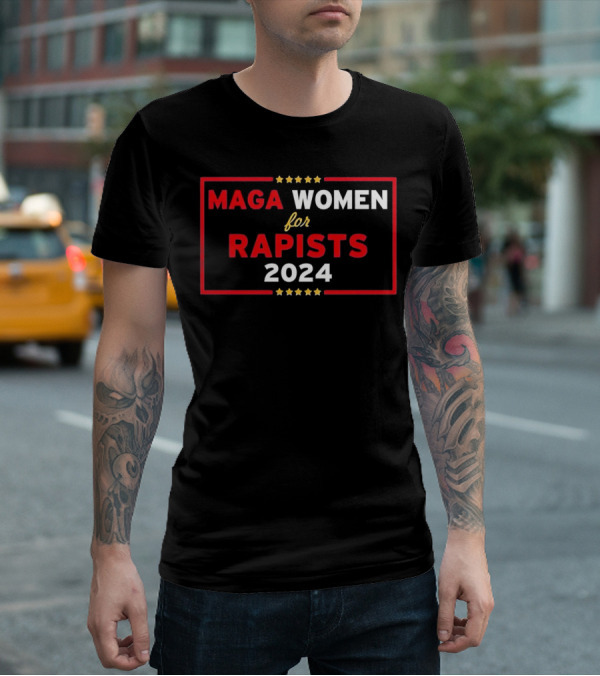 MAGA Women For Rapists T-Shirt